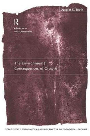 Cover of The Environmental Consequences of Growth: Steady-State Economics as an Alternative to Ecological Decline