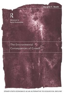 Book cover for The Environmental Consequences of Growth: Steady-State Economics as an Alternative to Ecological Decline