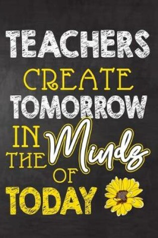 Cover of Teachers Create Tomorrow in The Minds Of Today