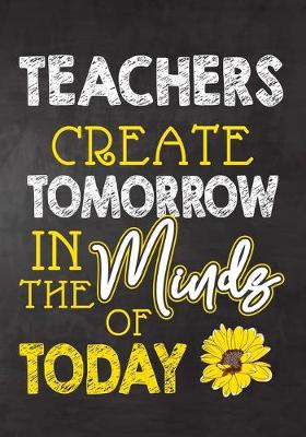 Book cover for Teachers Create Tomorrow in The Minds Of Today