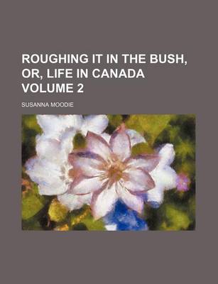 Book cover for Roughing It in the Bush, Or, Life in Canada Volume 2