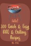 Book cover for Hello! 300 Quick & Easy BBQ & Grilling Recipes