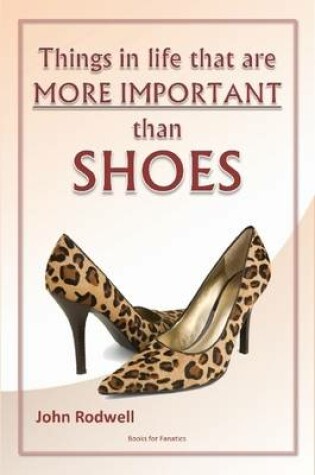 Cover of Things in Life That are More Important Than Shoes