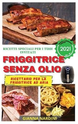 Book cover for FRIGGITRICE SENZA OLIO 2021 (Air Fryer Cookbook ITALIAN VERSION)