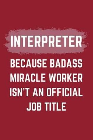 Cover of Interpreter Because Badass Miracle Worker Isn't An Official Job Title