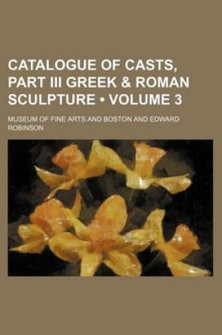 Cover of Catalogue of Casts, Part III Greek & Roman Sculpture (Volume 3)