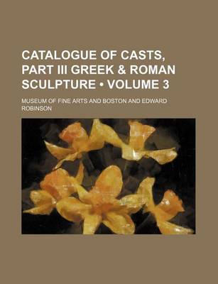 Book cover for Catalogue of Casts, Part III Greek & Roman Sculpture (Volume 3)