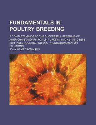 Book cover for Fundamentals in Poultry Breeding; A Complete Guide to the Successful Breeding of American Standard Fowls, Turkeys, Ducks and Geese for Table Poultry,