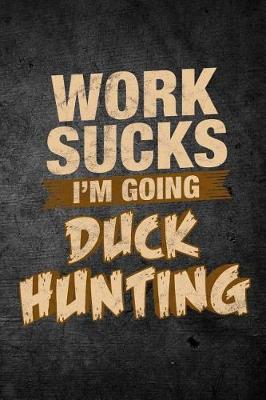 Book cover for Work Sucks I'm Going Duck Hunting