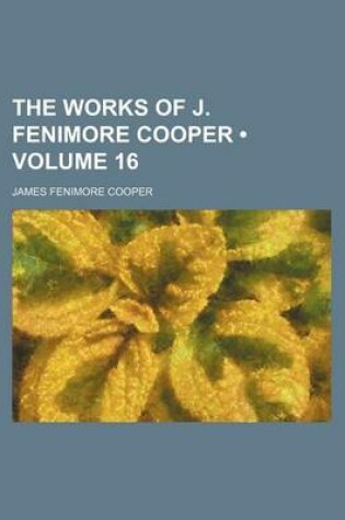 Cover of The Works of J. Fenimore Cooper (Volume 16)