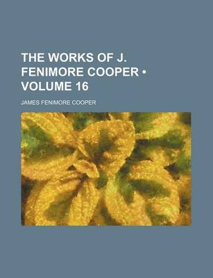 Book cover for The Works of J. Fenimore Cooper (Volume 16)