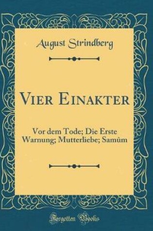 Cover of Vier Einakter: Vor dem Tode; Die Erste Warnung; Mutterliebe; Samûm (Classic Reprint)