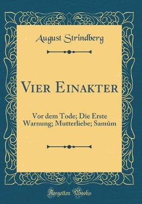Book cover for Vier Einakter: Vor dem Tode; Die Erste Warnung; Mutterliebe; Samûm (Classic Reprint)