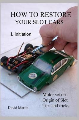 Book cover for How to Restore Your Slot Cars. I. Initiation.