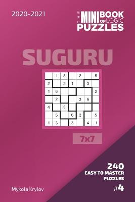 Book cover for The Mini Book Of Logic Puzzles 2020-2021. Suguru 7x7 - 240 Easy To Master Puzzles. #4