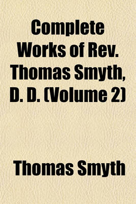 Book cover for Complete Works of REV. Thomas Smyth, D. D. (Volume 2)