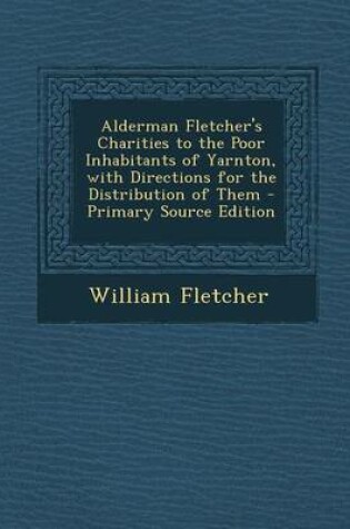 Cover of Alderman Fletcher's Charities to the Poor Inhabitants of Yarnton, with Directions for the Distribution of Them