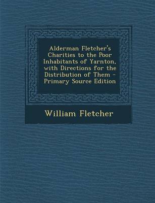 Book cover for Alderman Fletcher's Charities to the Poor Inhabitants of Yarnton, with Directions for the Distribution of Them