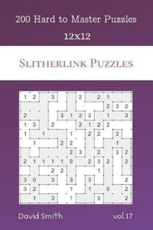 Cover of Slitherlink Puzzles - 200 Hard to Master Puzzles 12x12 vol.17