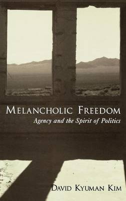 Cover of Melancholic Freedom: Agency and the Spirit of Politics. Reflection and Theory in the Study of Religion Series