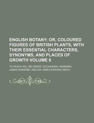 Book cover for English Botany Volume 6; To Which Will Be Added, Occasional Remarks