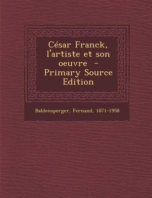 Book cover for Cesar Franck, L'Artiste Et Son Oeuvre - Primary Source Edition