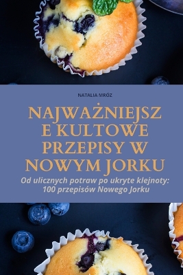 Cover of NajwaŻniejsze Kultowe Przepisy W Nowym Jorku