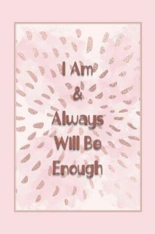 Cover of I Am & Always Will Be Enough