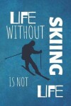 Book cover for Life Without Skiing Is Not Life