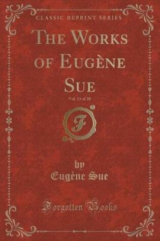 Cover of The Works of Eugène Sue, Vol. 13 of 20 (Classic Reprint)