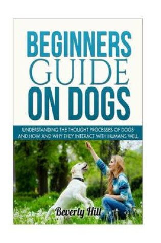 Cover of Beginners Guide on Dogs