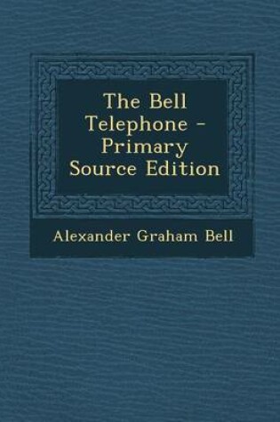 Cover of The Bell Telephone - Primary Source Edition