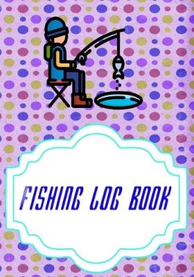 Book cover for Fishing Log Book Fishing