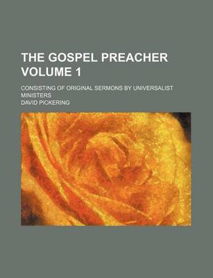 Book cover for The Gospel Preacher; Consisting of Original Sermons by Universalist Ministers Volume 1