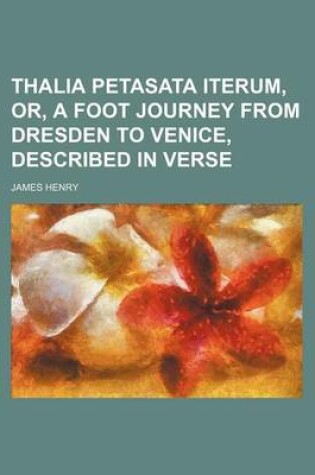 Cover of Thalia Petasata Iterum, Or, a Foot Journey from Dresden to Venice, Described in Verse
