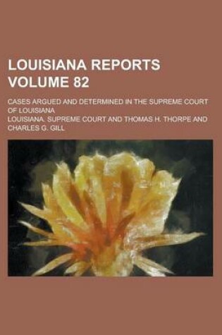 Cover of Louisiana Reports; Cases Argued and Determined in the Supreme Court of Louisiana Volume 82