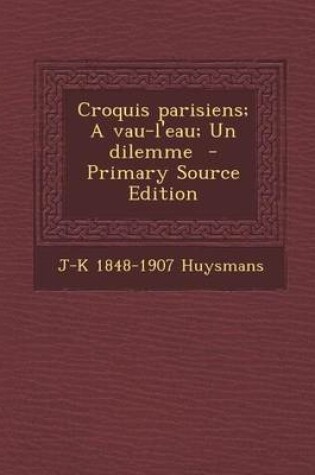 Cover of Croquis Parisiens; A Vau-L'Eau; Un Dilemme