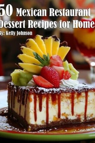 Cover of 50 Mexican Restaurant Dessert Recipes for Home