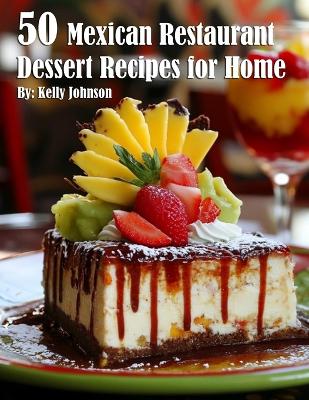 Book cover for 50 Mexican Restaurant Dessert Recipes for Home