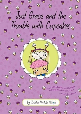 Book cover for Just Grace and the Trouble with Cupcakes: Book 10