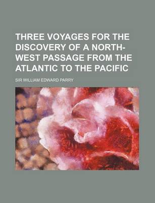 Book cover for Three Voyages for the Discovery of a North-West Passage from the Atlantic to the Pacific (Volume 1)