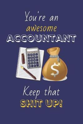 Book cover for You're An Awesome Accountant Keep That Shit Up!