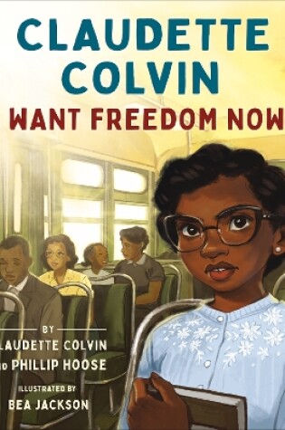 Cover of Claudette Colvin: I Want Freedom Now!