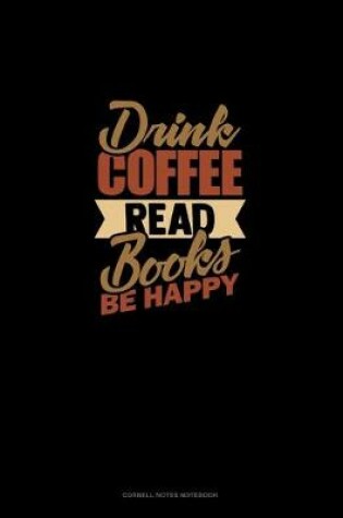 Cover of Drink Coffee Read Books Be Happy