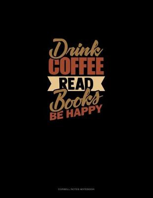 Cover of Drink Coffee Read Books Be Happy