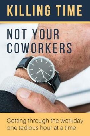 Cover of Killing Time, Not Your Coworkers