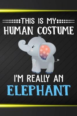 Book cover for This Is My Human Costume I'm Really A Elephant