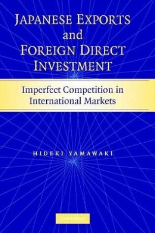 Cover of Japanese Exports and Foreign Direct Investment: Imperfection Competition in Interntaional Markets