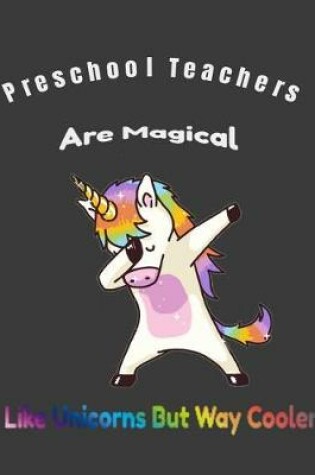Cover of Preschool Teachers Are Magical Like Unicorns But Way Cooler