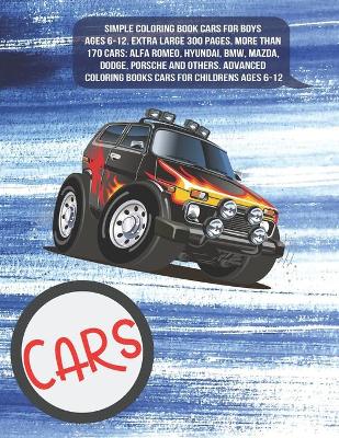 Book cover for Simple Coloring Book Cars for boys Ages 6-12. Extra Large 300+ pages. More than 170 cars